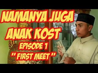 Namanya Juga Anak Kost - Episode 1 " First Meet "