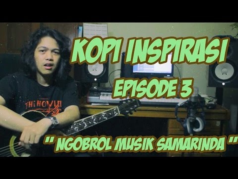 Kopi Inspirasi - Episode 3 Part 1 " Ngobrol Musik Samarinda "