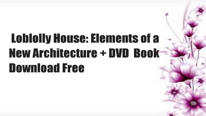 Loblolly House: Elements of a New Architecture + DVD  Book Download Free
