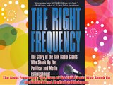 The Right Frequency: The Story of the Talk Giants Who Shook Up the Political and Media Establishment
