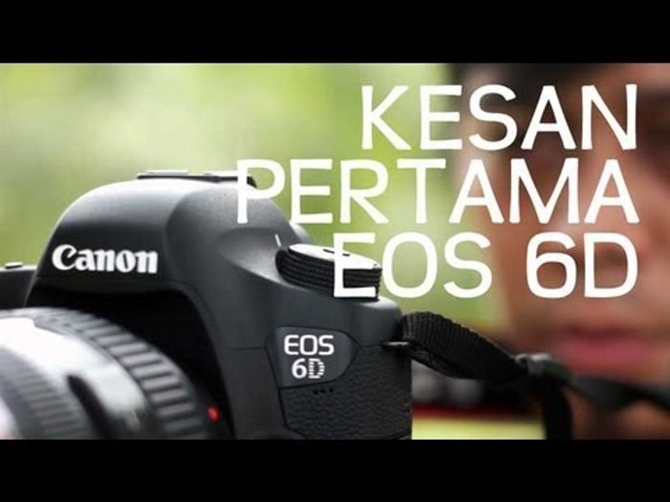 Kesan Pertama Canon EOS 6D