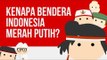 Kenapa Bendera Indonesia Merah Putih? Ngga Merah Ijo?