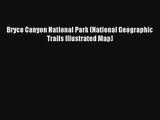 Read Bryce Canyon National Park (National Geographic Trails Illustrated Map) Book Download