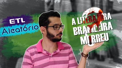 A LITERATURA BRASILEIRA ESTÁ MORTA?