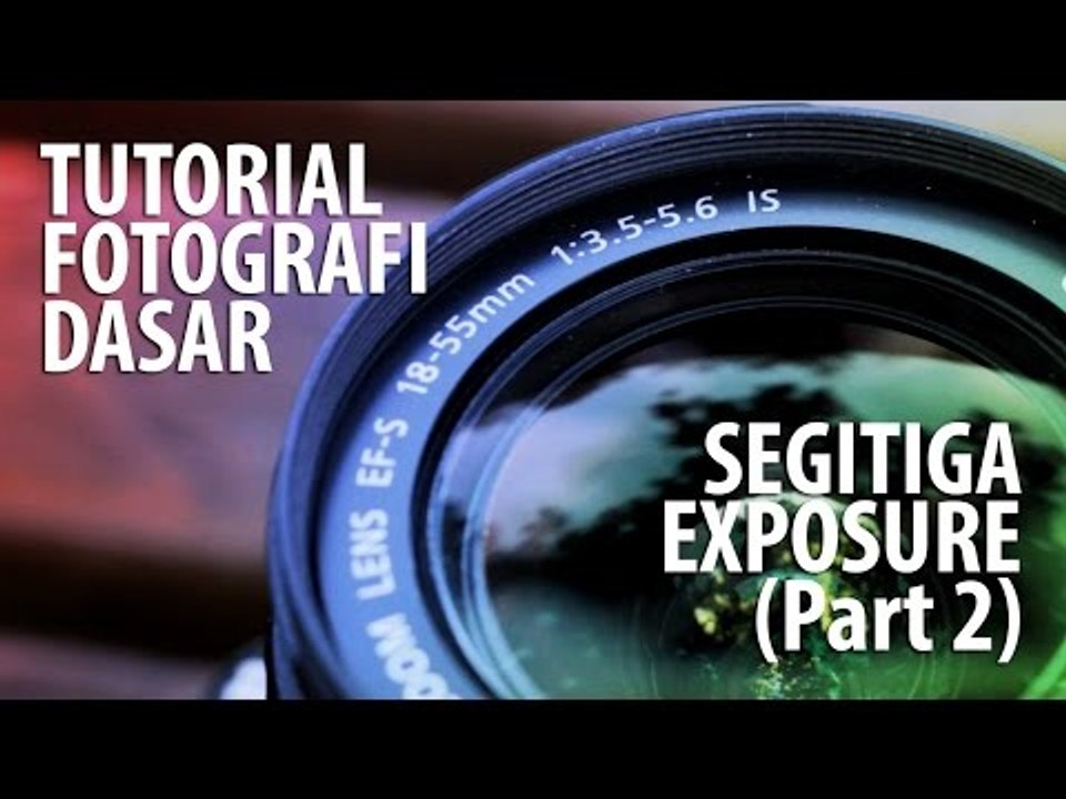Tutorial Fotografi Dasar - Segitiga Exposure [2]