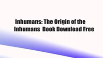 Inhumans: The Origin of the Inhumans  Book Download Free