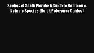 Read Snakes of South Florida: A Guide to Common & Notable Species (Quick Reference Guides)