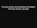 Read The Good the Bad and the Ugly New York Rangers (The Good the Bad & the Ugly) Book Download