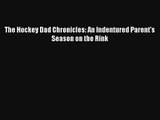 Read The Hockey Dad Chronicles: An Indentured Parent's Season on the Rink Book Download Free
