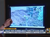 Valley man worries about family in flood zone.