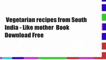 Vegetarian recipes from South India - Like mother  Book Download Free