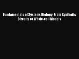 Read Fundamentals of Systems Biology: From Synthetic Circuits to Whole-cell Models Book Download