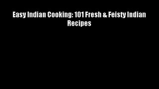 Easy Indian Cooking: 101 Fresh & Feisty Indian Recipes Free Download Book