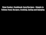 Best DonwloadSlow Cooker: Cookbook: Easy Recipes - Simple to Follow: Food Recipes Cooking Eating