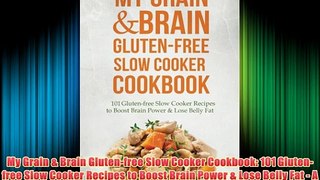 My Grain & Brain Gluten-free Slow Cooker Cookbook: 101 Gluten-free Slow Cooker Recipes to Boost
