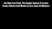 DOWNLOADThe New Fast Food: The Veggie Queen Pressure Cooks Whole Food Meals in Less than 30