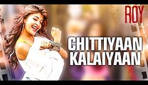 Chittiyaan Kalaiyaan (Roy) Full Song With Lyrics - Meet Bros Anjjan & Kanika Kapoor - Video Dailymotion