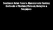 Southeast Asian Flavors: Adventures in Cooking the Foods of Thailand Vietnam Malaysia & Singapore