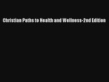 Read Christian Paths to Health and Wellness-2nd Edition Book Download Free