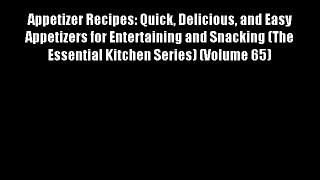 Appetizer Recipes: Quick Delicious and Easy Appetizers for Entertaining and Snacking (The Essential