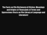 Read The Facts on File Dictionary of Cliches: Meanings and Origins of Thousands of Terms and