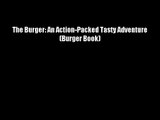 The Burger: An Action-Packed Tasty Adventure (Burger Book) - Free Download Book