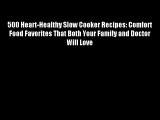 Best Donwload500 Heart-Healthy Slow Cooker Recipes: Comfort Food Favorites That Both Your Family