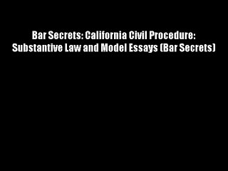 Bar Secrets: California Civil Procedure: Substantive Law and Model Essays (Bar Secrets) - Download