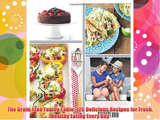 The Grain-Free Family Table: 125 Delicious Recipes for Fresh Healthy Eating Every Day FREE