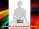 The Plantpower Way: Whole Food Plant-Based Recipes and Guidance for The Whole Family Download