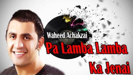 Waheed Achakzai - Pa Lamba Lamba Ka Jenai