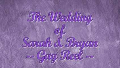 Bryan Sarah Wedding Gag Reel