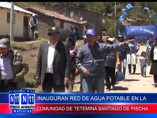 N11 Informativo INAUGURAN SISTEMA DE AGUA POTABLE EN LA COMUNIDAD DE TETEMINA EN SANTIAGO DE PISCHA