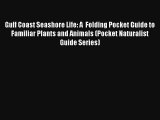 Read Gulf Coast Seashore Life: A  Folding Pocket Guide to Familiar Plants and Animals (Pocket