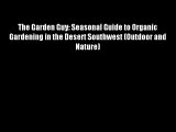DOWNLOADThe Garden Guy: Seasonal Guide to Organic Gardening in the Desert Southwest (Outdoor