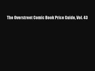 Read The Overstreet Comic Book Price Guide Vol. 43 Book Download Free