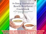 Free DonwloadThe Soup Sisters and Broth Brothers Cookbook: More than 100 Heart-Warming Seasonal