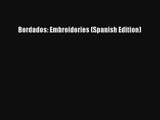 Bordados: Embroideries (Spanish Edition) Book Online