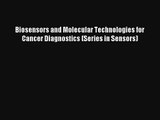 Read Biosensors and Molecular Technologies for Cancer Diagnostics (Series in Sensors) Book