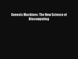 Read Genesis Machines: The New Science of Biocomputing Book Download Free