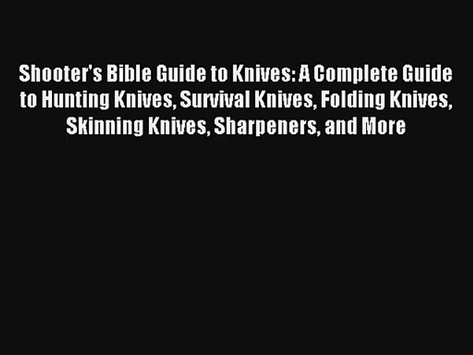 Read Shooter's Bible Guide to Knives: A Complete Guide to Hunting Knives Survival Knives Folding