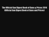 Read The Official Gun Digest Book of Guns & Prices 2014 (Official Gun Digest Book of Guns and
