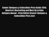Read Kovels' Antiques & Collectibles Price Guide 2010: America's Bestselling and Most Up to