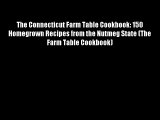 Free DonwloadThe Connecticut Farm Table Cookbook: 150 Homegrown Recipes from the Nutmeg State