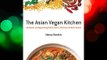DOWNLOADThe Asian Vegan Kitchen: Authentic and Appetizing Dishes from a Continent of Rich Flavors