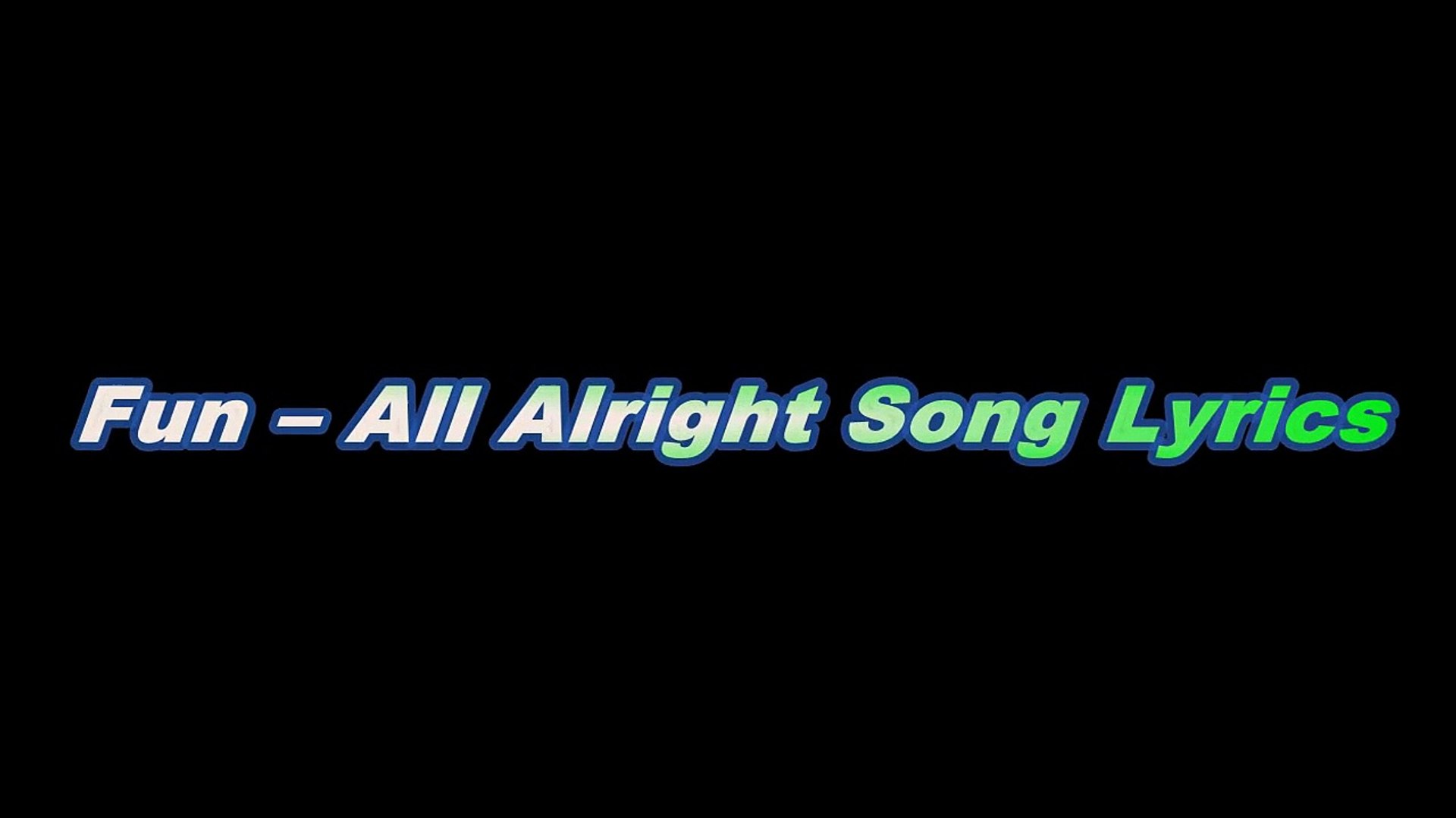 Fun All Alright Song Lyrics Video Dailymotion