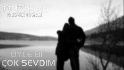 Ouz-Han - Öyle Bi Çok Sevdim 2015 ( DjKaraDuman )