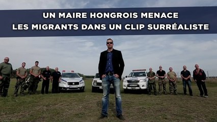 Un maire hongrois menace les migrants dans un clip surréaliste