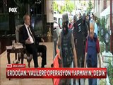 Cumhurbaşkanı Erdoğan 'Çözüm sürecinde valilere operasyon yapmayın dedik'