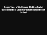 Read Oregon Trees & Wildflowers: A Folding Pocket Guide to Familiar Species (Pocket Naturalist
